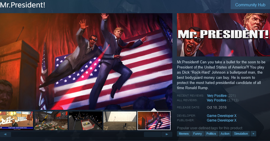 Mr.President! Can you take a bullet for the soon to be President of the United States of America?! You play as Dick “Rock-Hard” Johnson a bulletproof man, the best bodyguard money can buy. He is sworn to protect the most hated presidential candidate of all time Ronald Rump. 