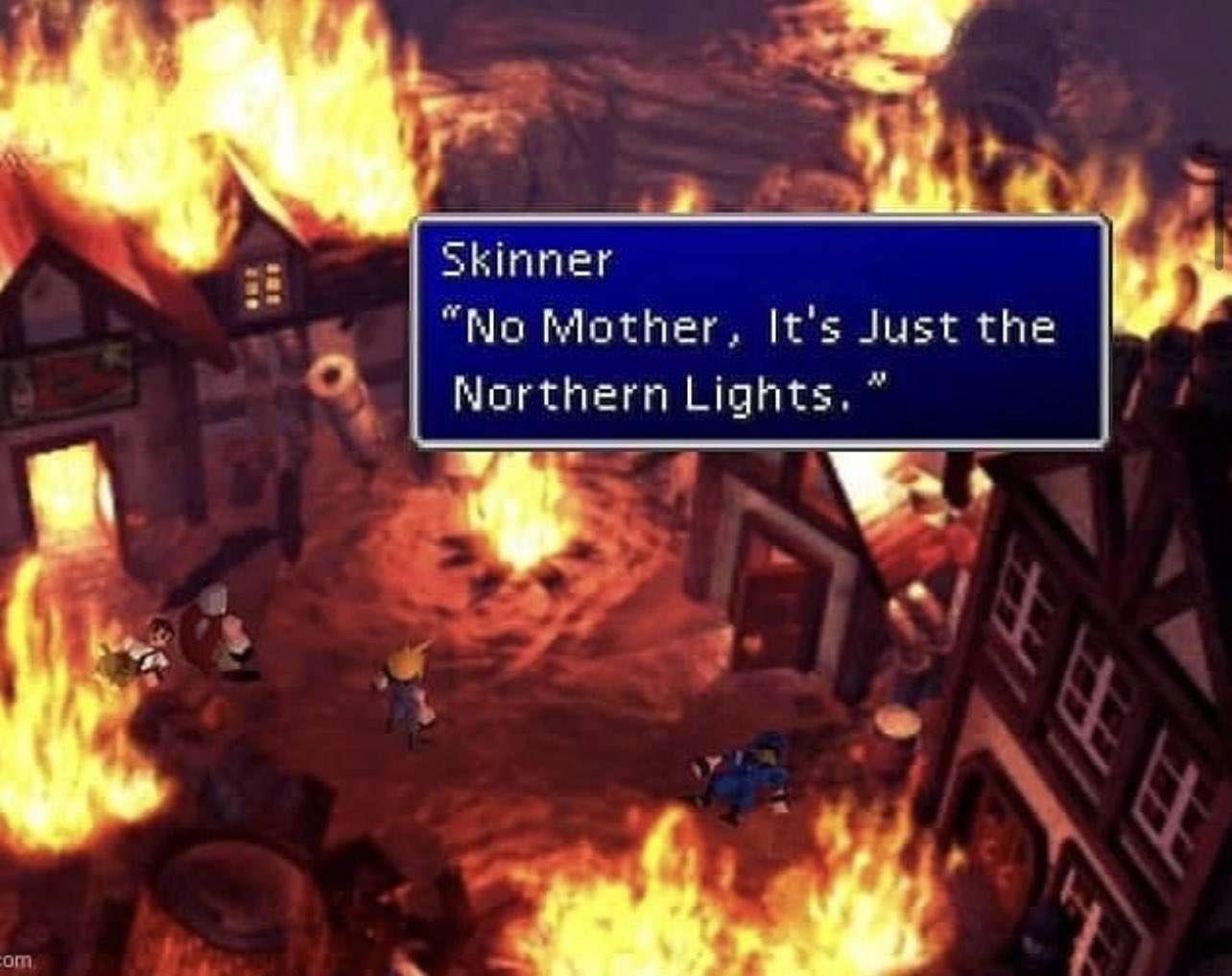 A screen grab from Final Fantasy 7 with a village on fire. Possibly started from someone making steamed hams. There are three people in photo plus Cloud. Cloud is standing there like an idiot. Cloud is pretending to be Prinicpal Skinner, proclaiming "No, Mother, It's jus the Northern Lights."